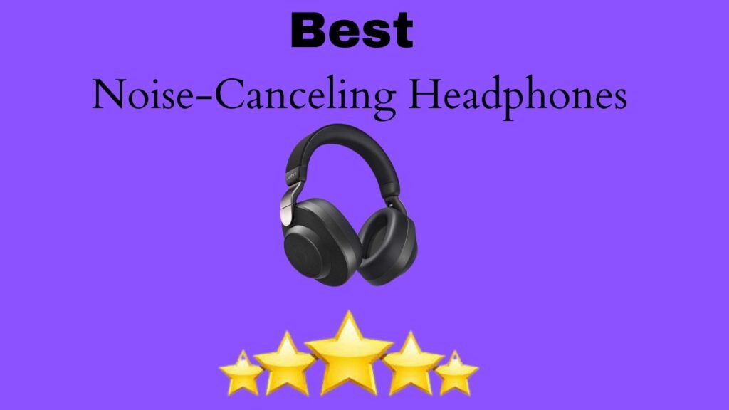 Best Noise-Canceling Headphones