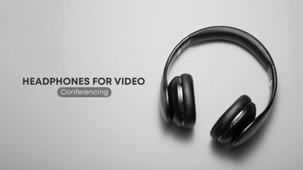Best Headphones For Video Conferencing