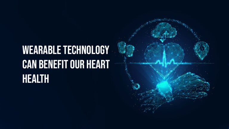 Wearable Technology Can Benefit Your Heart Health