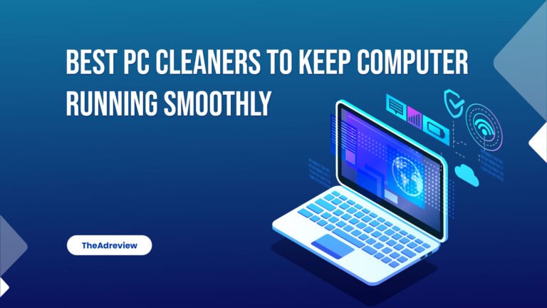 Best PC Cleaners To Keep Computer Running Smoothly