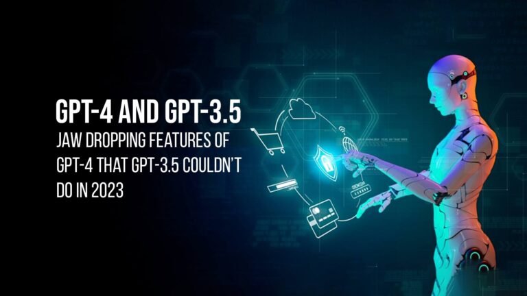 Jaw Dropping Features Of GPT-4 That GPT-3.5 Couldn’t Do