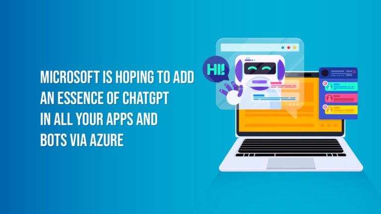 Microsoft Is Hoping To Add An Essence Of ChatGPT In All Your Apps And Bots Via Azure