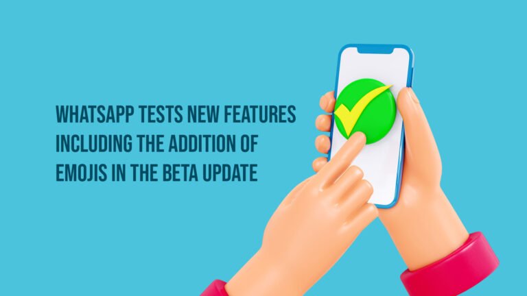 whatsapp tests new features including the addition of emojis in the beta update